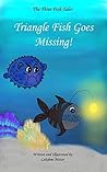 Triangle Fish Goes Missing! by Lakshmi Mitter