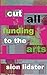 Cut All Funding To The Arts