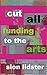 Cut All Funding To The Arts by Sion Lidster