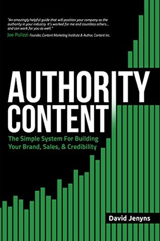 Authority Content: The Simple System for Building Your Brand, Sales, and Credibility (Kindle Edition)