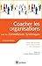 COACHER LES ORGANISATIONS A...