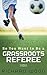 So You Want to be a Grassroots Referee?: How to Begin as a Referee