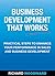 Business Development That Works: Practical Steps to Enhance your Performance in Sales and Business Development