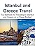 Istanbul and Greece Travel: Top Methods for Traveling to Istanbul and Greece on a Cheap Budget: (Istanbul, Istanbul Travel Guide, Greece Travel Guide, Greece Travel)