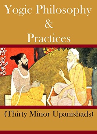 Yogic Philosophy and Practices: Thirty Minor Upanishads (Kindle Edition)