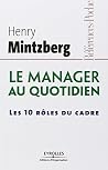 Le manager au quotidien: Les 10 rôles du cadre Le manager au quotidien: Les 10 rôles du cadre