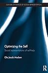 Optimizing the Self: Social representations of self-help (Cultural Dynamics of Social Representation) Optimizing the Self: Social representations of self-help (Cultural Dynamics of Social Representation)