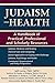 Judaism and Health: A Handbook of Practical, Professional and Scholarly Resources