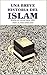 Una Breve Historia del Islam: desde sus inicios hasta 1995 (Spanish Edition)