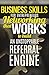 Business Skills (for Entrepreneurs) Networking That WORKS To Build An Unstoppable Referral Engine (Business Networking, BNI, Referral Marketing, Sales, Get More Referrals Now)