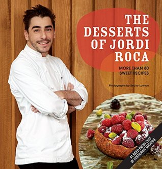 The Desserts of Jordi Roca: Over 80 Dessert Recipes Conceived in EL CELLER DE CAN ROCA (Kindle Edition)