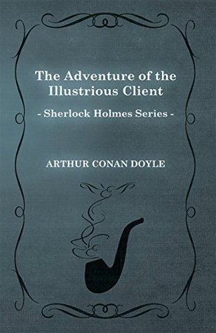 The Adventure of the Illustrious Client