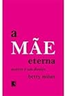 A mãe eterna: mor...