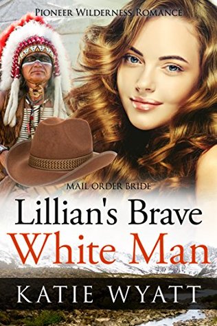 Lillian's Brave White Man (Pioneer Wilderness Romance #24)