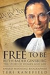 Free to Be Ruth Bader Ginsburg by Teri Kanefield Free to Be Ruth Bader Ginsburg by Teri Kanefield