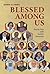 Blessed Among Us by Robert Ellsberg