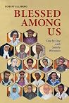 Blessed Among Us:...