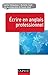 Ecrire en anglais professionnel (French Edition)