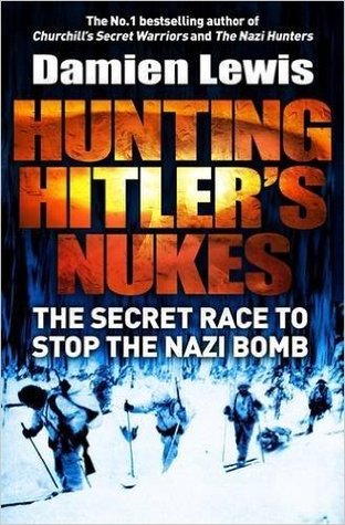 Hunting Hitler's Nukes: The Secret Race to Stop the Nazi Bomb