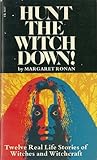 Hunt the Witch Down!: Twelve Real Life Stories of Witches and Witchcraft