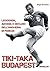 Tiki-taka Budapest. Leggenda, ascesa e declino dell'Ungheria di Puskas (Italian Edition)