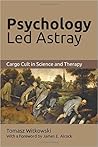 Psychology Led Astray: Cargo Cult in Science and Therapy