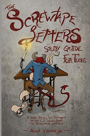 The Screwtape Letters Study Guide for Teens: A Bible Study for Teenagers on the C.S. Lewis Book The Screwtape Letters (CS Lewis Study Series)