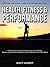 Health, Fitness And Performance!: A No Nonsense Guide To Healthy Living, Diet, Nutrition, Exercise, Longevity, Sexual Well Being, Sleep, Meditation And Much More!