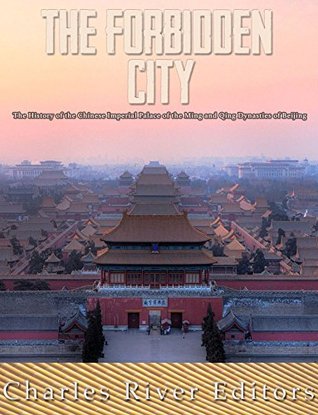 The Forbidden City: The History of the Chinese Imperial Palace of the Ming and Qing Dynasties in Beijing (Kindle Edition)