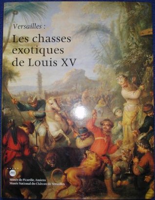 Versailles: Les chasses exotiques de Louis XV : [exposition]
