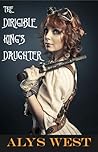 The Dirigible King's Daughter by Alys West