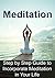 Meditation: Step by Step Guide to Incorporate Meditation in Your Life