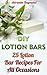 DIY Lotion Bars: 25 Lotion Bar Recipes For All Occasions