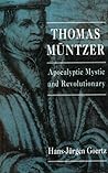 Thomas Müntzer: Apocalyptic, Mystic, and Revolutionary