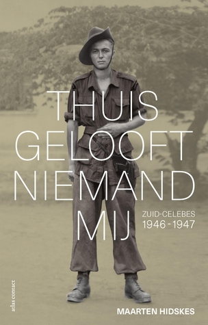 Thuis gelooft niemand mij: Zuid-Celebes, 1946-1947