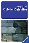 Club der Detektive. 65 Kriminalfälle zum Selberlösen by Wolfgang Ecke