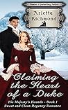 Claiming the Heart of a Duke by Arietta Richmond