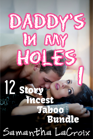 Daddy's In My Holes 1 - 12 Story Incest Taboo Bundle