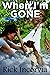 When I'm Gone: (First editi...