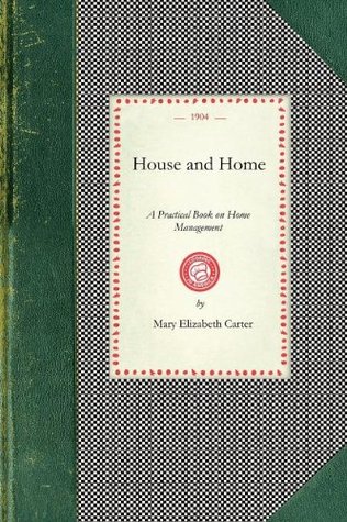 House and Home: A Practical Book on Home Management (Applewood Books)