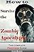How To Survive The Zombie Apocalypse: The Complete Prepper's Guide