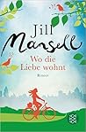 Wo die Liebe wohnt by Jill Mansell