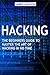 Hacking: The Beginners Guid...