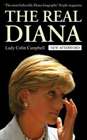 The Real Diana: The revealing biography of The Princess of Wales by renowned royal commentator, Lady Colin Campbell