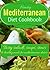 Hearty Mediterranean Diet Cookbook: Tasty Salad, Soups, Stews, and Healthy Meals For Mediterranean Dieters