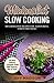 Minimalist Slow Cooking: 100 Crock-Pot Recipes For Flavourful, Stress-Free Meals