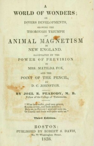 A World of Wonders, or, Divers Developments, Showing the Thorough Triumph of Animal Magnetism in New England: Illustrated by the Power of Prevision in Mrs. Matilda Fox, and the Point of the Pencil by D. C. Johnston (Hardcover)