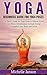 Yoga : Beginners Guide for Yoga Poses- The Basic Guide for Yoga Poses to Relieve Stress, Inner Peace, Mindfulness, Increase Energy, Strengthen your Body ... (Yoga for Mindfulness and Relieve Stress)