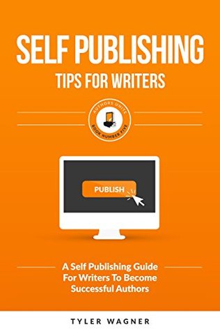 Self Publishing Tips For Writers: A Self Publishing Guide For Writers To Become Successful Authors (Authors Unite Book 5)