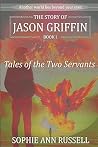 The Story of Jason Griffin - Book I: Tales of the Two Servants The Story of Jason Griffin - Book I: Tales of the Two Servants